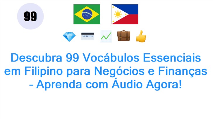 Descubra 99 Vocábulos Essenciais em Filipino para Negócios e Finanças – Aprenda com Áudio Agora!